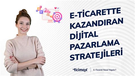 Dijital Ticaret ve E-Ticaret Stratejileri: Online Mağazacılık ve E-Pazarlama