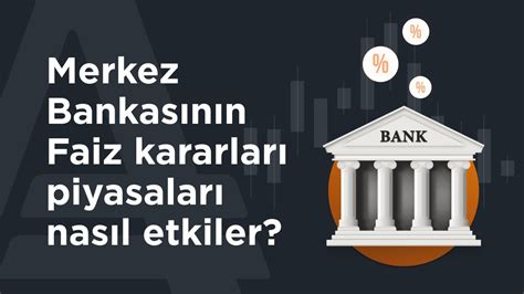 Merkez Bankası Faiz Kararları ve Piyasalara Etkisi